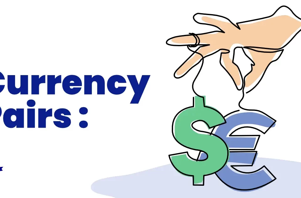 Currency Pairs: A Complete Guide to the Most Traded Forex Pairs