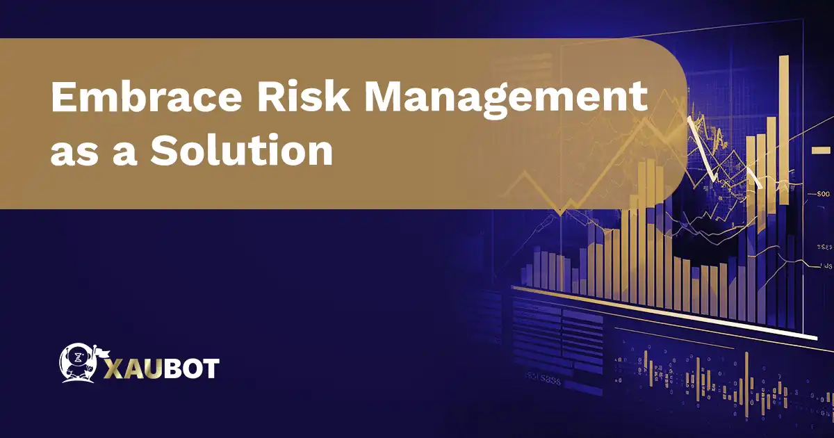 Embrace Risk Management as a Solution