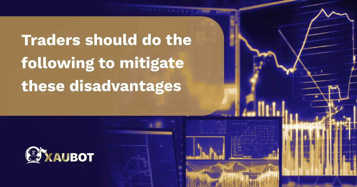 Traders should do the following to mitigate these disadvantages