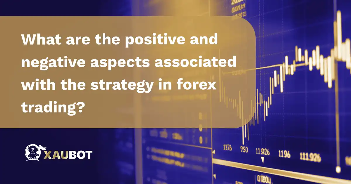 What are the positive and negative aspects associated with the strategy in forex trading