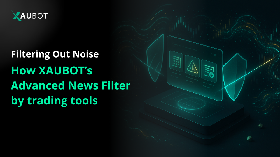 benefit from advanced trading tools, this time in the form of XauBot's News Filter