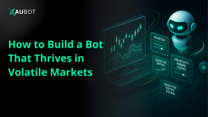 How to Build a Trading Bot That Thrives in Volatile Markets Using XauBot