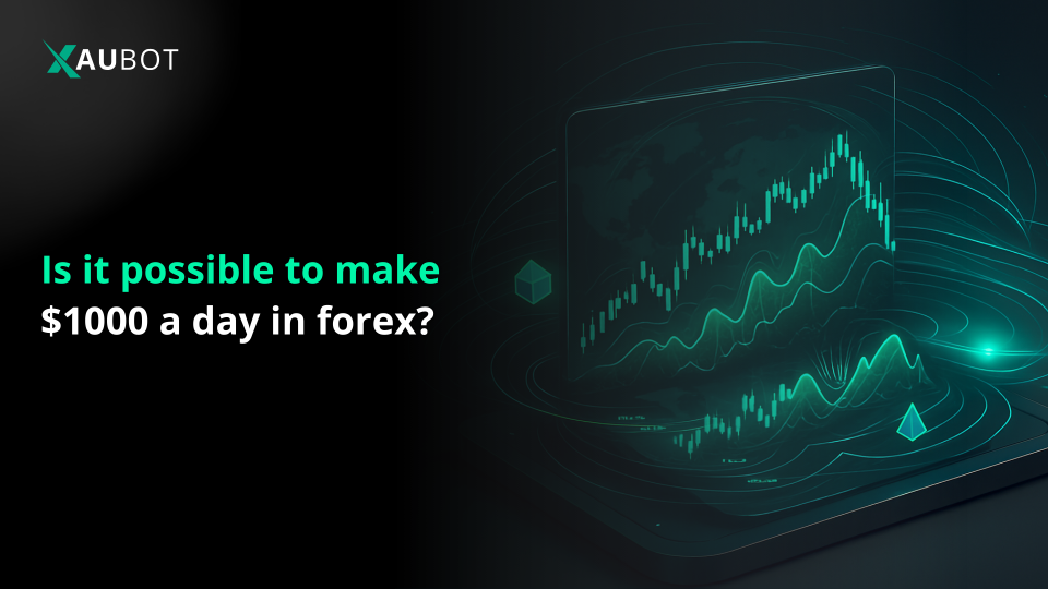 is it possible to make $1000 a day in the forex market