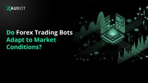 Do Forex Trading Bots Adapt to Market Conditions?