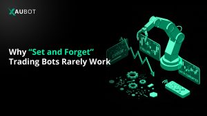 Why “Set and Forget” Trading Bots Rarely Work